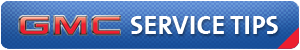 GMC Service Tips